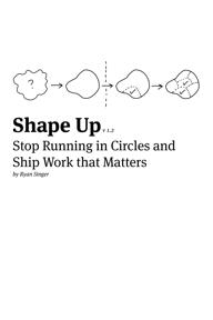 Shape Up: Stop Running in Circles and Ship Work that Matters