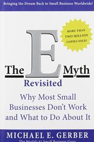 The E-Myth Revisited: Why Most Small Businesses Don't Work and What to Do About It