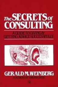 The Secrets of Consulting: A Guide to Giving and Getting Advice Successfully